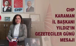 CHP Karaman İl Başkanı Yıldız’ın Gazeteciler Günü Mesajı