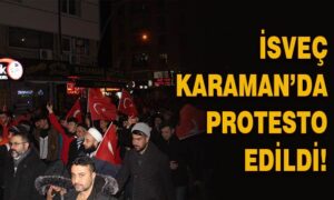 İsveç Karaman’da protesto edildi
