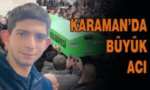 Karaman’da büyük acı