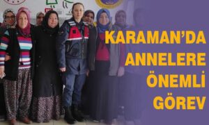 Karaman’da annelere önemli görev
