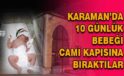 Karaman’da 10 günlük bebeği camide terk ettiler