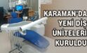 Karaman’da yeni diş üniteleri kuruldu