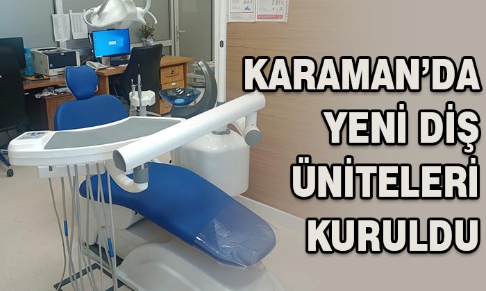 Karaman’da yeni diş üniteleri kuruldu