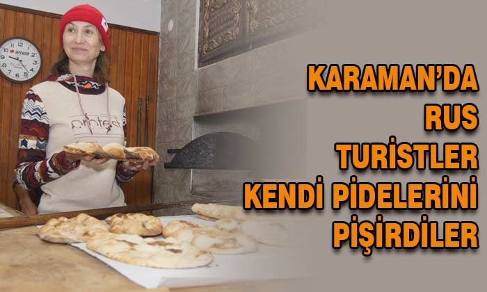 Karaman’da Rus turistler kendi pidelerini pişirdi