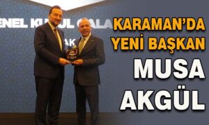 Karaman’da yeni Başkan Musa Akgül