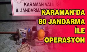 Karaman’da 80 jandarma ile operasyon