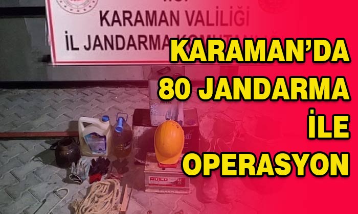 Karaman’da 80 jandarma ile operasyon