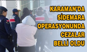 Karaman’da ‘Sidamara’ operasyonunda cezalar belli oldu
