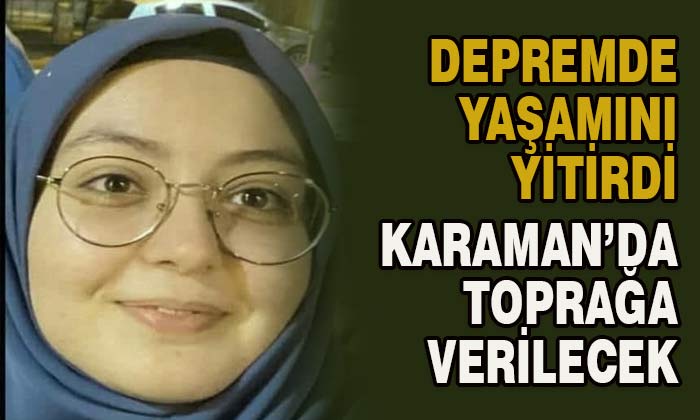 Depremde yaşamını yitiren hemşehrimiz toprağa verilecek