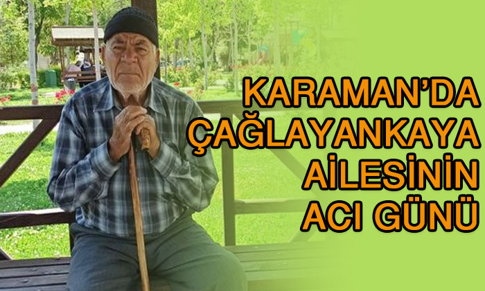 Karaman’da Çağlayankaya ailesinin acı günü