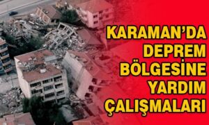 Karaman’da deprem bölgesine yardım çalışmaları