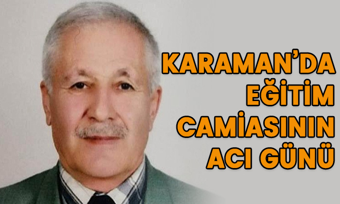 Karaman’da eğitim camiasının acı günü