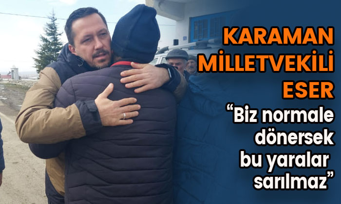 Karaman Milletvekili Eser deprem bölgesinde yaşadıklarını aktardı