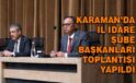 Karaman’da İl İdare Şube Başkanları toplantısı
