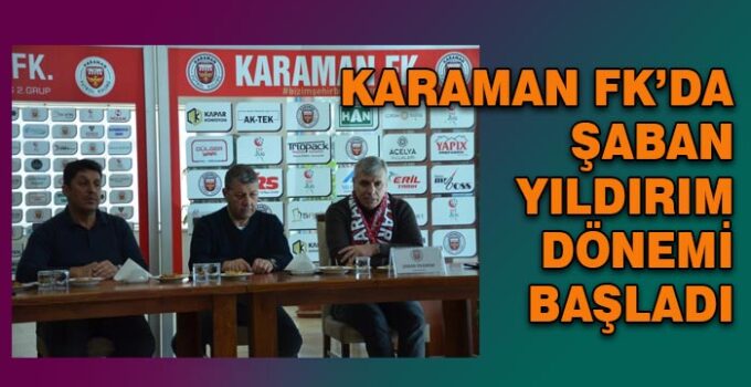 Karaman FK’da Şaban Yıldırım dönemi başladı