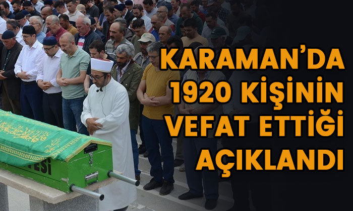 Karaman’da 1920 kişinin vefat ettiği açıklandı