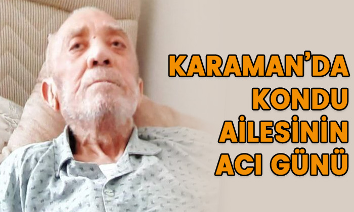 Karaman’da Kondu ailesinin acı günü