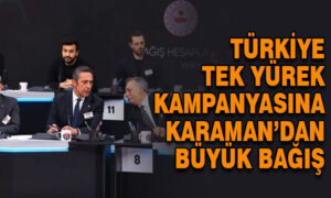 Türkiye Tek Yürek kampanyasına Karaman’dan büyük bağış