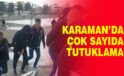 Karaman’da çok sayıda tutuklama