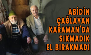 Abidin Çağlayan Karaman’da Sıkmadık El Bırakmadı