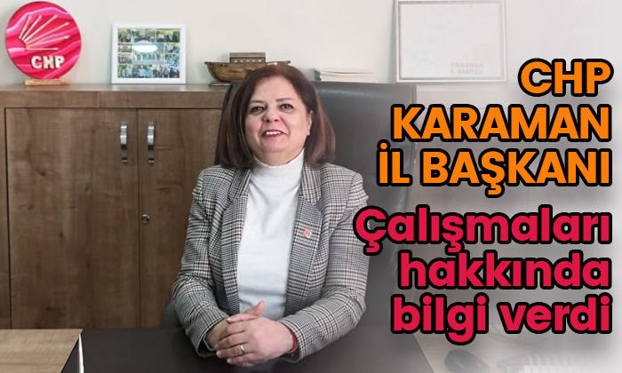 CHP Karaman İl Başkanı çalışmaları hakkında bilgi verdi