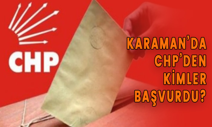 Karaman’da CHP’den kimler başvurdu?