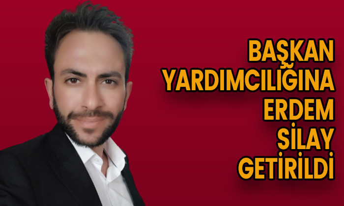 Başkan Yardımcılığına Erdem Silay Getirildi