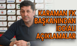 Karaman FK Başkanından iddialı açıklama