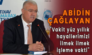 Abidin Çağlayan “yüz yıllık hayallerimizi ilmek ilmek işleme vakti”