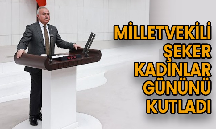 Milletvekili Şeker kadınlar gününü kutladı