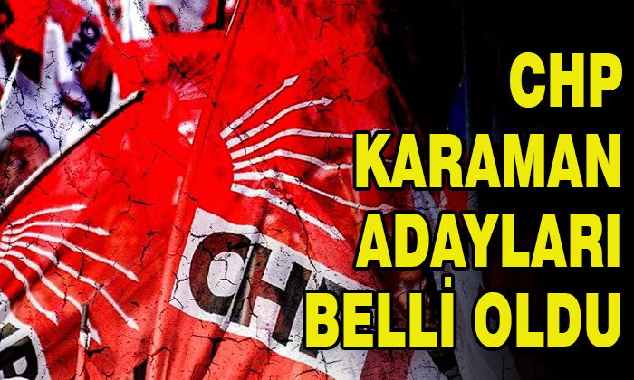 CHP Karaman adayları belli oldu