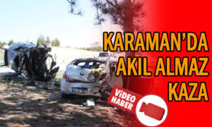Karaman’da akıl almaz kaza