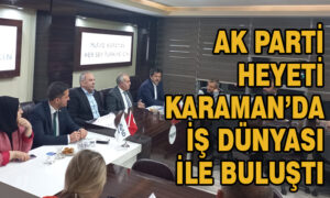 AK Parti heyeti Karaman’da iş dünyası ile buluştu
