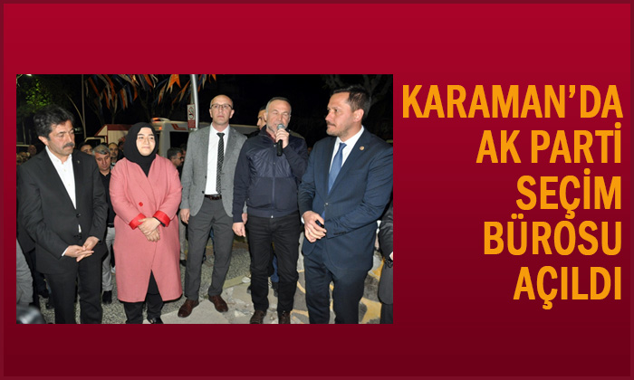 Karaman’da AK Parti seçim bürosu açıldı.