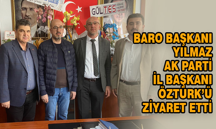 Baro Başkanı Yılmaz AK Parti İl Başkanını Öztürk’ü ziyaret etti.