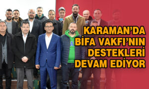 Karaman’da BİFA Vakfı destekleri devam ediyor