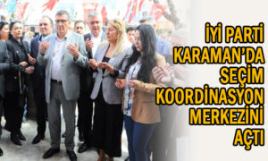 İYİ Parti Karaman’da seçim koordinasyon merkezini açtı