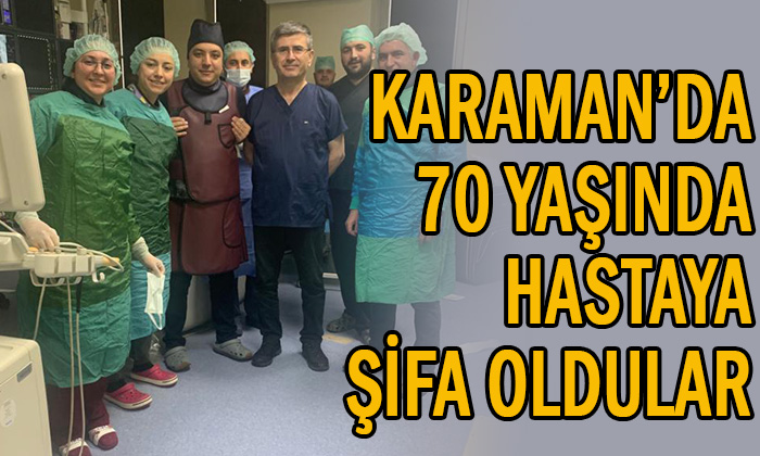 Karaman’da 70 yaşında hastaya şifa oldular