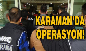 Karaman’da operasyon