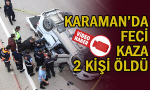 Karaman’da feci kaza! 2 kişi öldü