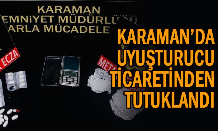 Karaman’da uyuşturucu ticaretinden tutuklandı