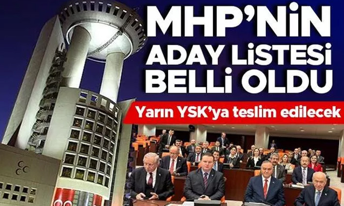 MHP duyurdu! İşte il il milletvekili aday listesi