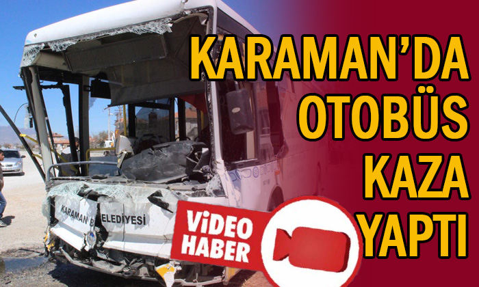 Karaman’da otobüs kaza yaptı