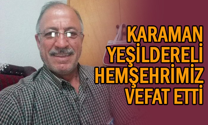 Karaman Yeşildereli hemşehrimiz vefat etti