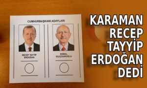 Karaman Recep Tayyip Erdoğan dedi