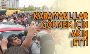 Karamanlılar görmek için akın etti
