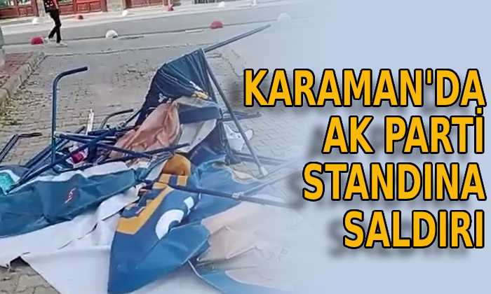 Karaman’da AK Parti standına saldırı