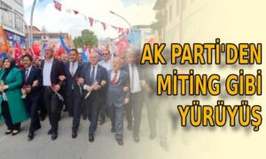 AK Parti’den Miting Gibi Yürüyüş