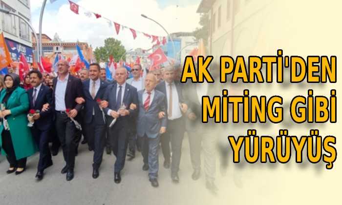 AK Parti’den Miting Gibi Yürüyüş