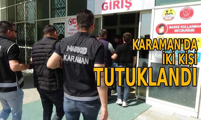 Karaman’da iki kişi tutuklandı
